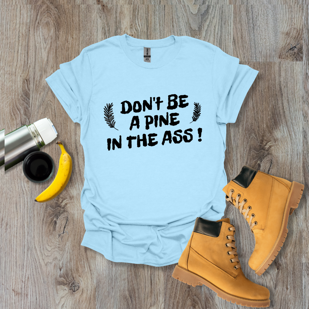 Pine in the Ass T-Shirt